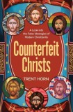 Counterfeit Christs: A Look Into the False Ideologies of Modern Christianity