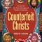 Counterfeit Christs: A Look Into the False Ideologies of Modern Christianity