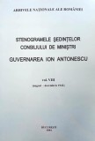 STENOGRAMELE ȘEDINȚELOR CONSILIULUI DE MINIȘTRI. GUVERNAREA ION ANTONESCU, v. 8