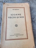 Ion Dragoslav - Icoane Vechi si Noi, 1924, Editura Casei Scoalelor, 304 Pagini, Carte Veche