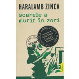 Soarele a murit in zori - Haralamb Zinca