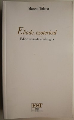 Eliade, ezotericul &amp;ndash; Marcel Tolcea foto