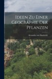 Ideen zu Einer Geographie der Pflanzen