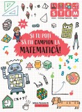 Și tu poți să fii campion la Matematică (7 ani+)