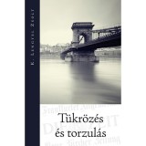 T&uuml;kr&ouml;z&eacute;s &eacute;s torzul&aacute;s - K. Lengyel Zsolt