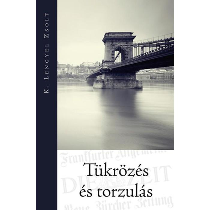 T&uuml;kr&ouml;z&eacute;s &eacute;s torzul&aacute;s - K. Lengyel Zsolt