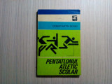 PENTATLONUL ATLETIC SCOLAR - Constantin Bobei - Sport Turism, 1978, 161 p., Alta editura
