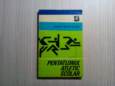 PENTATLONUL ATLETIC SCOLAR - Constantin Bobei - Sport Turism, 1978, 161 p. foto