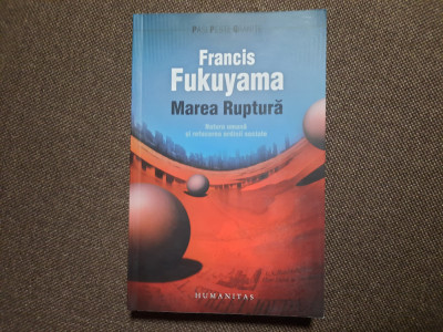 FRANCIS FUKUYAMA MAREA RUPTURA /NATURA UMANA SI REFACEREA ORDINII SOCIALE NOUA foto