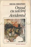 Cumpara ieftin Orasul cu Salcami &amp; Accidentul - Mihail Sebastian, Roman de Dragoste, Editura Eminescu, 1985, 359 pagini