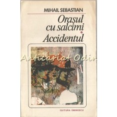 Orasul Cu Salcami. Accidentul - Mihail Sebastian