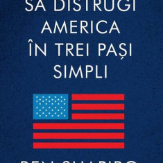 Cum să distrugi America în trei pași simpli - Paperback brosat - Ben Shapiro - Art