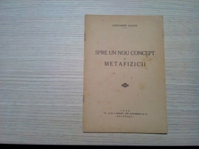 SPRE UN NOU CONCEPT AL METAFIZICII - Constantin Calota - Tip. Viata Literara, 1938, 24 p. foto