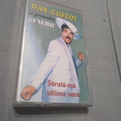 CASETA AUDIO DAN CIOTOI SI GENERIC-SARUTA-MA ULTIMA DATA RARA !!!! DE TARABA foto