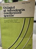 Utilajul si tehnologia confectiilor textile. Manual pentru clasa a XI-a- Gh. Ciontea, Firita Tanase