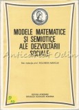 Cumpara ieftin Modele Matematice Si Semiotice Ale Dezvoltarii Sociale - Solomon Marcus