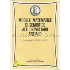 Modele Matematice Si Semiotice Ale Dezvoltarii Sociale - Solomon Marcus