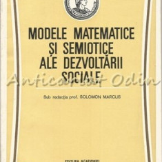 Modele Matematice Si Semiotice Ale Dezvoltarii Sociale - Solomon Marcus