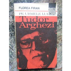 PE URMELE LUI TUDOR ARGHEZI-FLOREA FIRAN