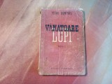 VANATOAREA DE LUPI - nuvele - Petru Dumitriu - Tineretului, 1949, 143 p.