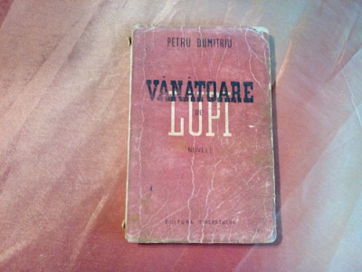 VANATOAREA DE LUPI - nuvele - Petru Dumitriu - Tineretului, 1949, 143 p. foto