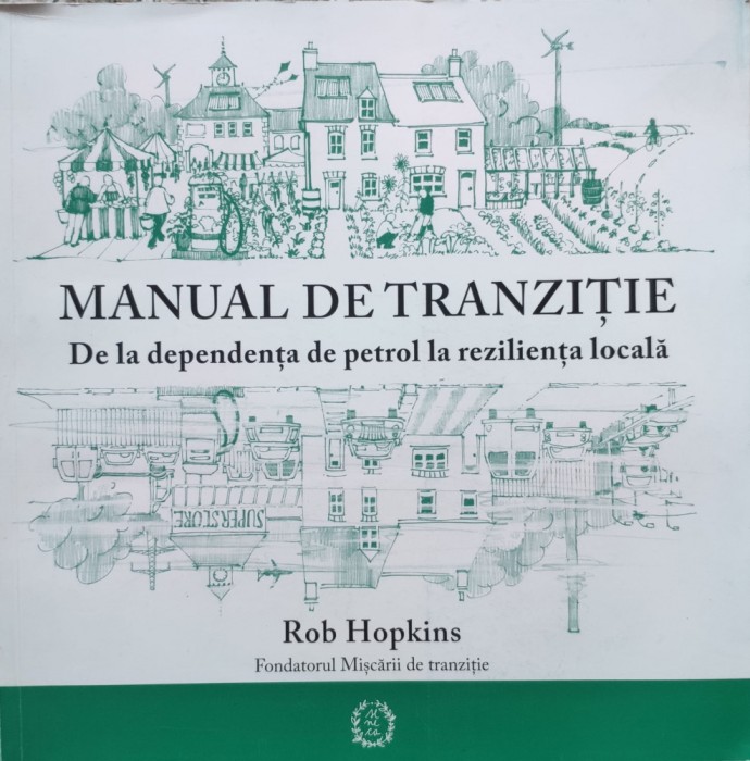 Manual De Tranzitie De La Dependenta De Petrol La Rezilienta - Rob Hopkins ,557568