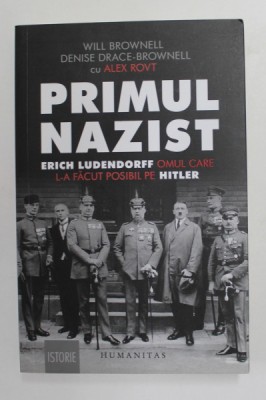 PRIMUL NAZIST - ERICH LUDENDORFF OMUL CARE L-A FACUT POSIBIL PE HITLER de WILL BROWNELL cu ALEX ROVT , 2020 foto