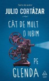 C&acirc;t de mult o iubim pe Glenda - Julio Cort&aacute;zar