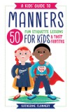 A Kids&#039; Guide to Manners: 50 Fun Etiquette Lessons for Kids (and Their Families)