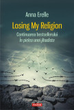 Losing My Religion | Anna Erelle, Polirom