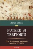 Putere si teritoriu. Tara Romaneasca medievala (secolele XIV-XVI) | Marian Coman, Polirom