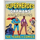 Superheroes, Orphans and Origins