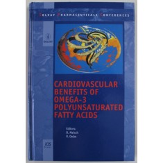 SOLVAY PHARMACEUTICALS CONFERENCES VOL. VII , CARDIOVASCULAR BENEFITS OF OMEGA-3 POLYUNSATURATED FATTY ACIDS edited by B. MAISCH , R. OELZE , 2006