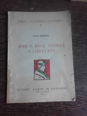 SPRE O NOUA TEHNICA A LIBERTATII - PAUL DIMITRIU foto