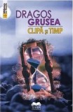 Cumpara ieftin Clipa si timp/Dragos Grusea