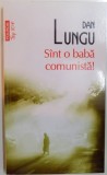 SUNT O BABA COMUNISTA , roman de DAN LUNGU , 2011