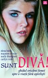 Sunt diva! Ghidul oricarei femei spre o viata fara oprelisti - 2006 - Elena Bates (BD120)
