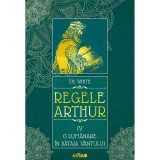 Carte Editura Arthur, Regele Arthur 4. O lumanare in bataia vantului, T.H. White