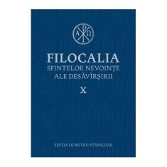 Filocalia sfintelor nevointe ale desavarsirii volumul 10