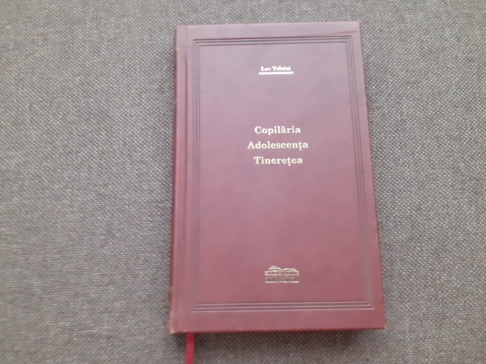 Lev Tolstoi - Copilaria. Adolescenta. Tineretea EDITIE DE LUX ADEVARUL