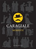 Momente Ion Luca Caragiale Hardcover Humanitas Carte Clasica