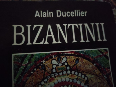 BIZANTINII - ISTORIE ȘI CULTURĂ - ALAIN DUCELLIER, TEORA 1997,239 PAG foto