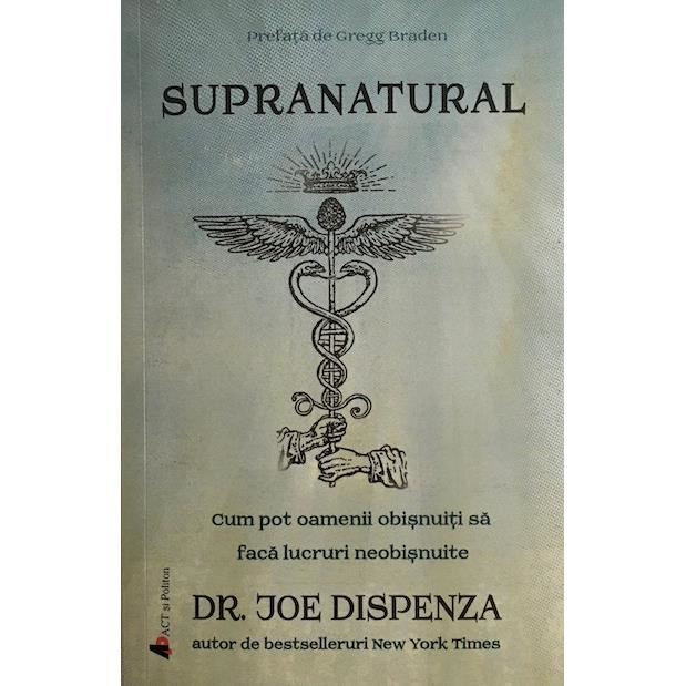 Carte Dr Joe Dispenza - Supranatural | arhiva Okazii.ro