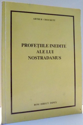 PROFETIILE INEDITE ALE LUI NOSTRADAMUS de ARTHUR CROCKETT , 1994 foto