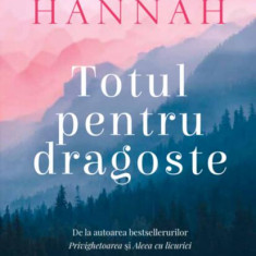 Totul pentru dragoste - Paperback brosat - Kristin Hannah - Litera