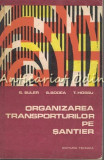 Organizarea Transporturilor Pe Santier - S. Suler - Tiraj: 2675 Exemplare