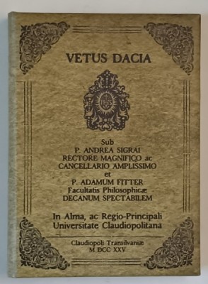 VETUS DACIA EX PROBATIS SCRIPTORIBUS DEPROMPTA , AC ANTIQUITATUM CULTORIBUS, de P. FRANCISCUC FASSCHING S.J. , 1725 , EDITIE ANASTATICA , REEDITATA foto