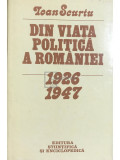 Ioan Scurtu - Din viața politică a Rom&acirc;niei 1926 - 1947 (editia 1983)