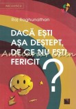 Daca Esti Asa Destept De Ce Nu Esti Fericit - Raj Raghunathan, 2017
