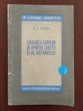 Educarea copiilor &icirc;n spiritul cinstei și al adevărului - A. C. Petrov 1951, Alta editura